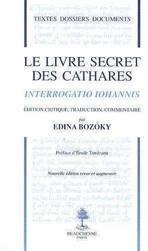 Le livre secret des cathares. Interrogatio Iohannis