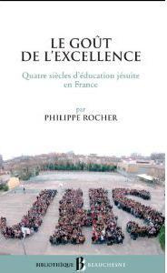 Le goût de l'excellence. Quatre siècles d'éducation jésuite en France