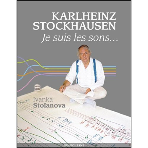 Karlheinz Stockhausen. Je suis les sons...