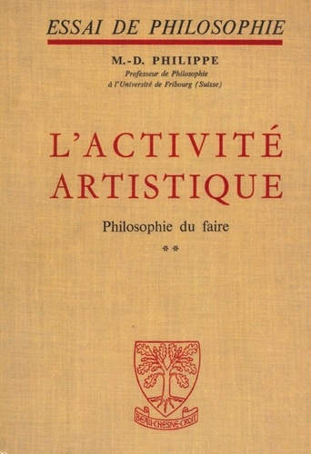 Essai de philosophie. L'Activité artistique - Philosophie du faire - Tomes 1 et 2