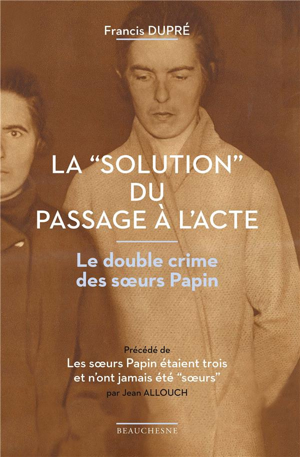 La "solution" du passage à l'acte. Le double crime des soeurs Papin