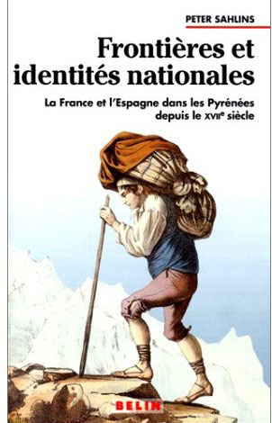 Frontières et identités nationales. La France et l'Espagne dans les Pyrénées depuis le XVIIe siècle