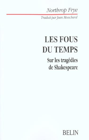 Les fous du temps. Sur les tragédies de Shakespeare