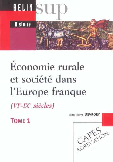 Economie rurale et société dans l'Europe franque (VIème-IXème siècles). Tome 1, Fondements matériels
