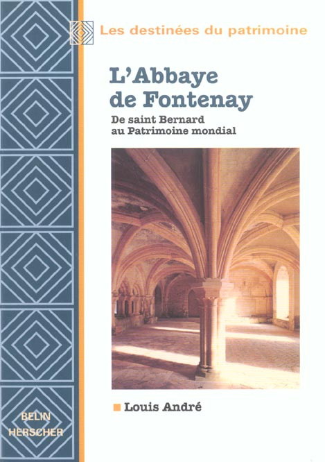 L'Abbaye de Fontenay. De saint Bernard au Patrimoine mondial