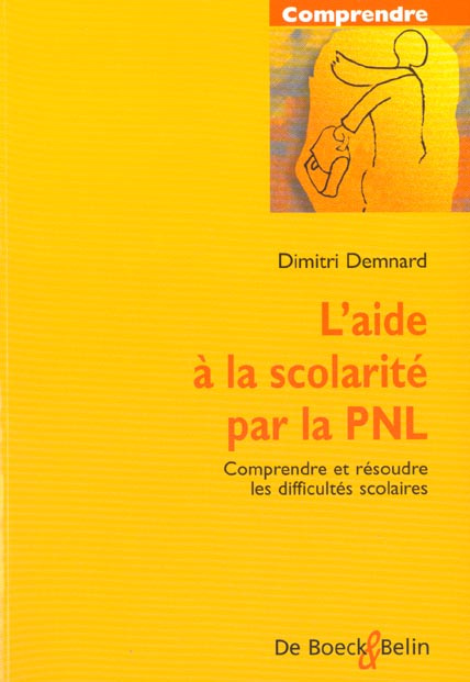 L'aide à la scolarité par la PNL. Comprendre et résoudre les difficultés scolaires