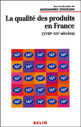 La qualité des produits en France, XVIIIème-XXème siècles
