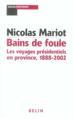 Bains de foule. Les voyages présidentiels en province, 1888-2002