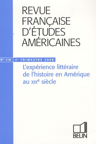Revue française d'études américaines N° 118, 4e trimestre 2008 : L'expérience littéraire de l'histoi