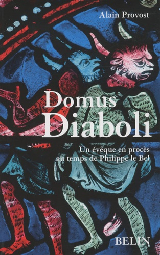 Domus Diaboli. Un évêque en procès au temps de Philippe le Bel