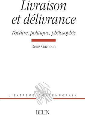 Livraison et délivrance. Théâtre, politique, philosophie