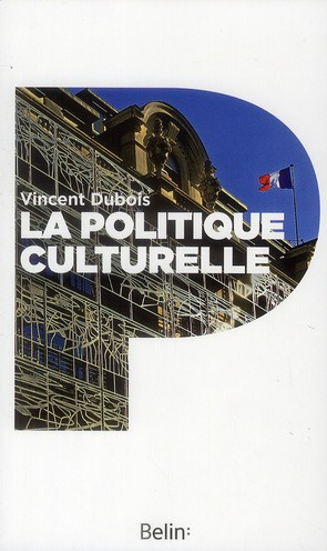 La politique culturelle. Genèse d'une catégorie d'intervention publique