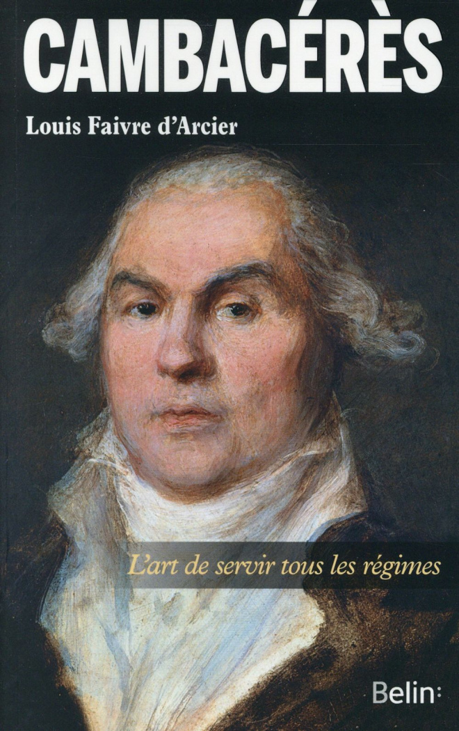 Cambacérès. L'art de servir tous les régimes