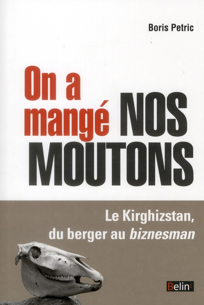 On a mangé nos moutons. Le Kirghizstan, du berger au biznesman