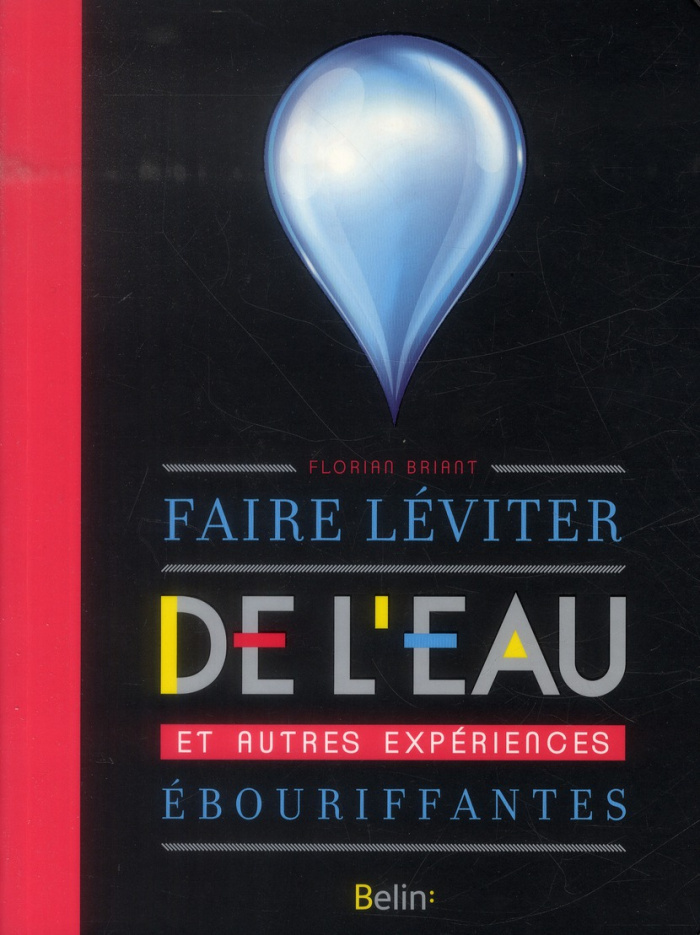 Faire léviter de l'eau et autres expériences ébouriffantes