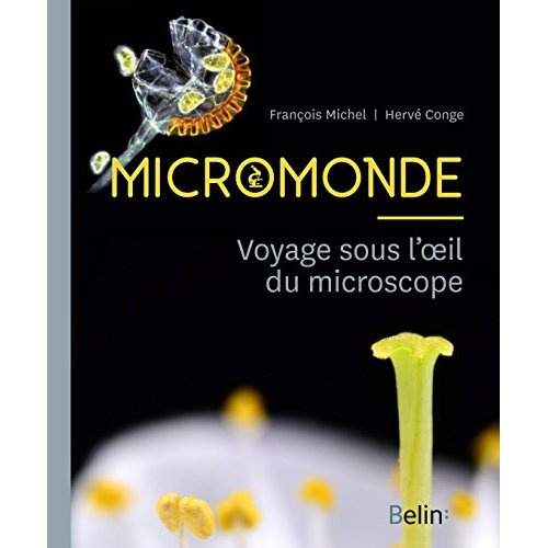 Micromonde. Voyage sous l'oeil du microscope