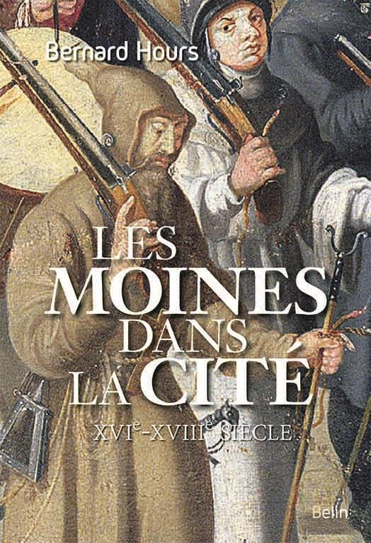 Des moines dans la cité. XVIe-XVIIIe siècle
