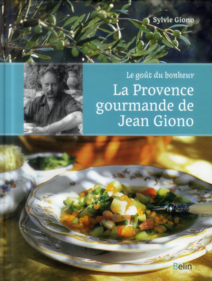 La Provence gourmande de Jean Giono. Le goût du bonheur.