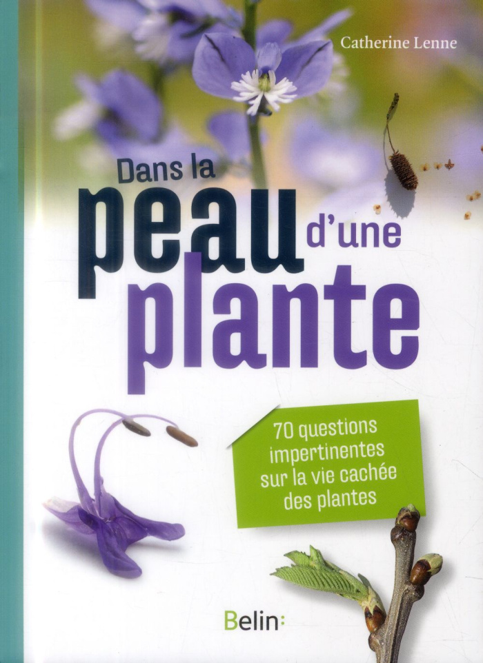 Dans la peau d'une plante. 70 questions impertinentes sur la vie cachée des plantes