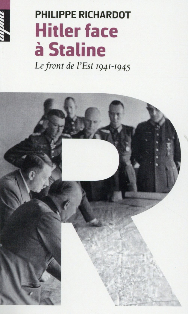 Hitler face à Staline. Le front de l'Est 1941-1945