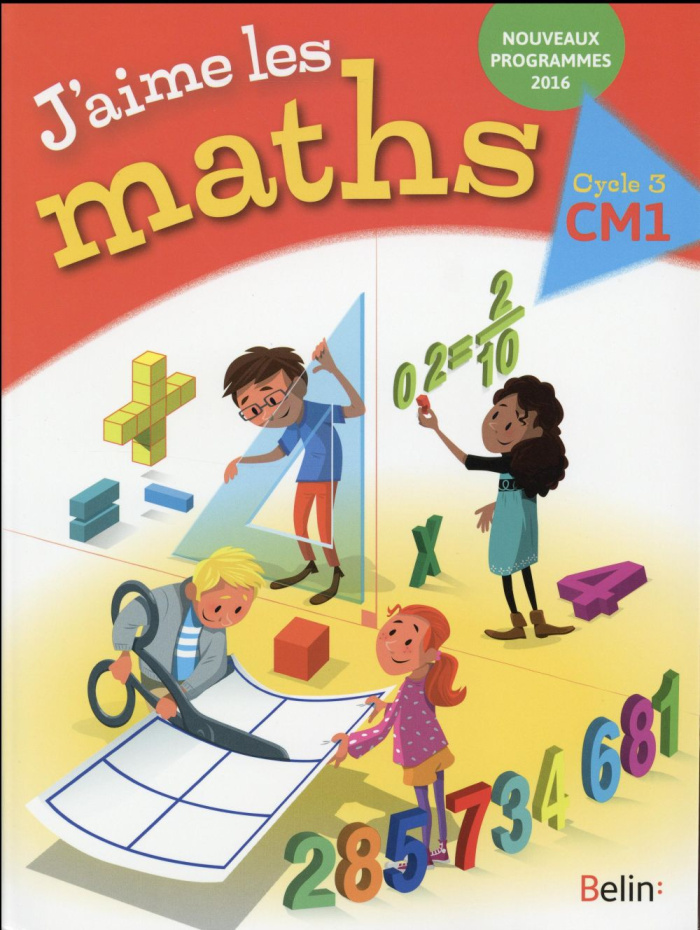 J'aime les maths CM1 Cycle 3. Edition 2016
