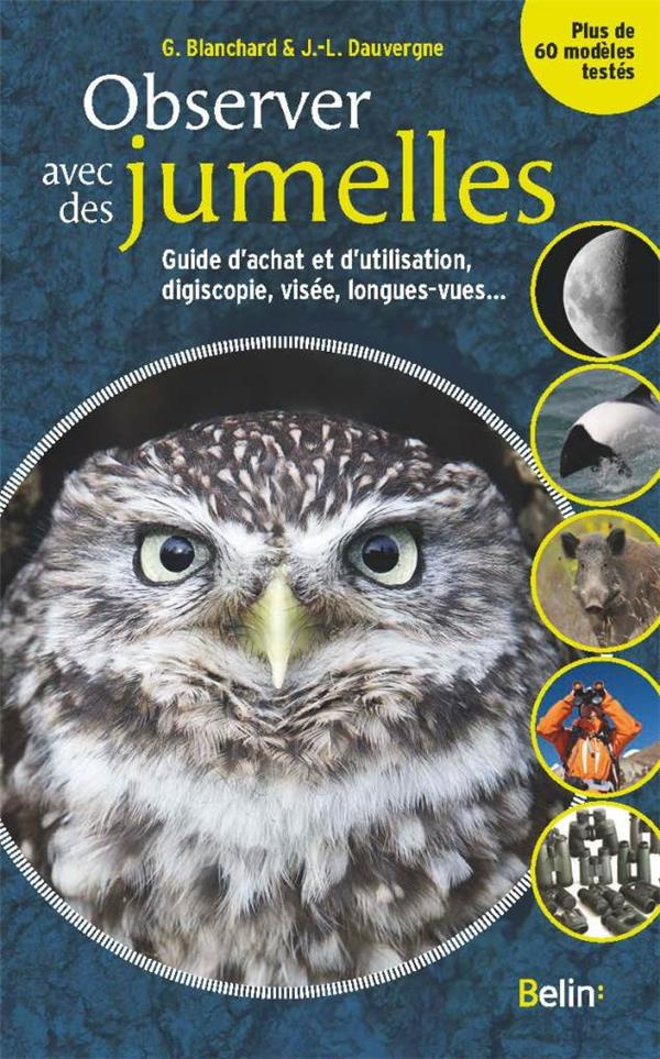 Observer avec des jumelles. Guide d'achat et d'utilisation, digiscopie, visée, longues-vues...