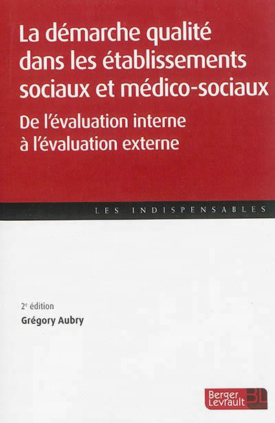 La démarche qualité dans les établissements sociaux et médico-sociaux. De l'évaluation interne à l'é