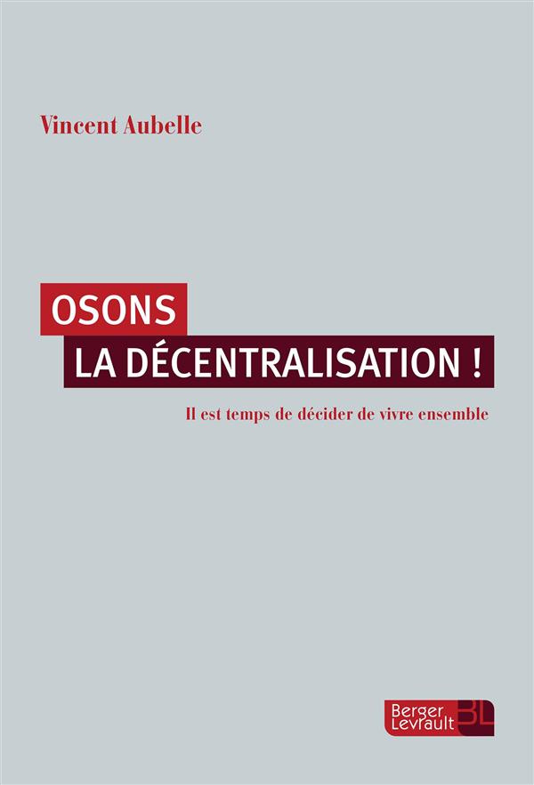 Osons la décentralisation ! Il est temps de décider de vivre ensemble
