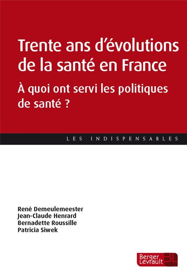 Trente ans d'évolutions de la santé en France. A quoi ont servi les politiques de santé ?