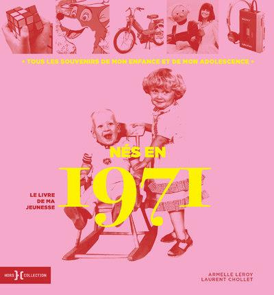 Nés en 1971, le livre de ma jeunesse. Tous les souvenirs de mon enfance et de mon adolescence