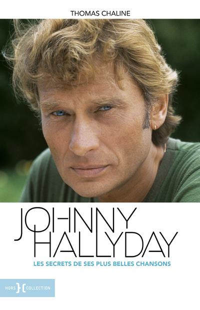 Johnny Hallyday. Les secrets de ses plus belles chansons