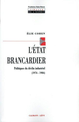 L'Etat brancardier. Politiques du déclin industriel (1974-1984)