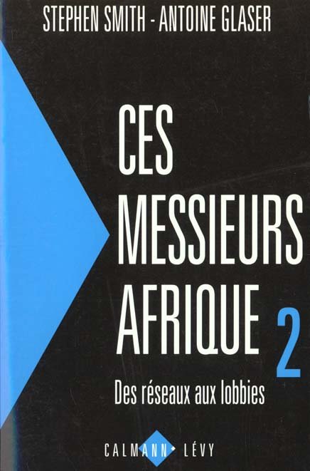 Ces messieurs Afrique 2. Des réseaux aux lobbies