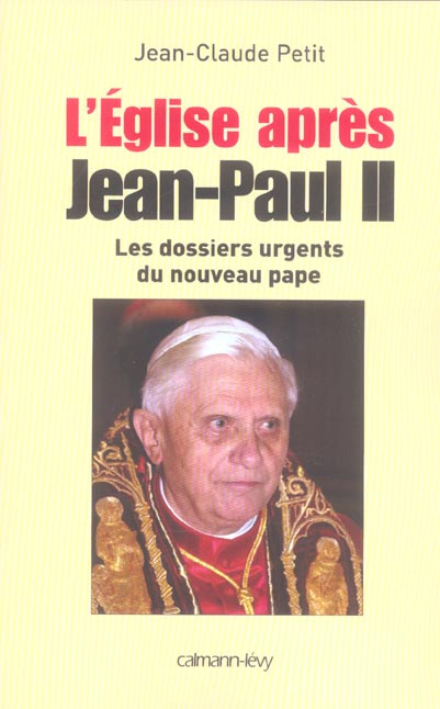 L'Eglise après Jean-Paul II. Les dossiers du nouveau pape