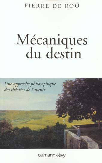 Mécaniques du destin. Une approche philosophique des théories de l'avenir