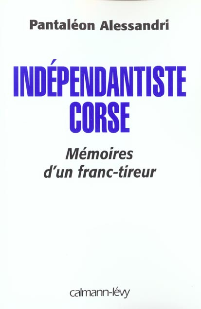 Indépendantiste corse. Mémoires d'un franc-tireur