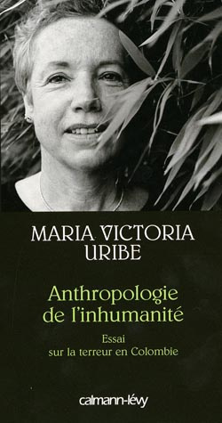 Anthropologie de l'inhumanité. Essai sur la terreur en Colombie