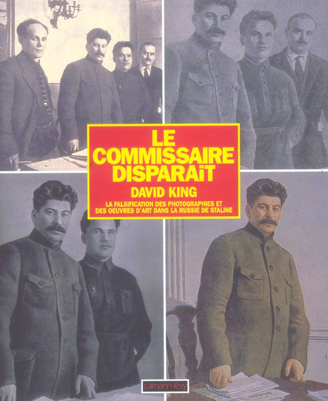 LE COMMISSAIRE DISPARAIT - LA FALSIFICATION DES PHOTOGRAPHIES ET DES OEUVRES D'ART DANS LA RUSSIE DE