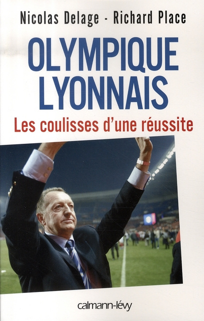 Olympique lyonnais. Les coulisses d'une réussite