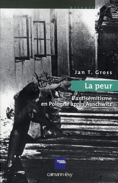 La peur. L'antisémitisme en Pologne après Auschwitz