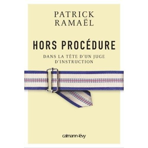 Hors procédure. Dans la tête d'un juge d'instruction