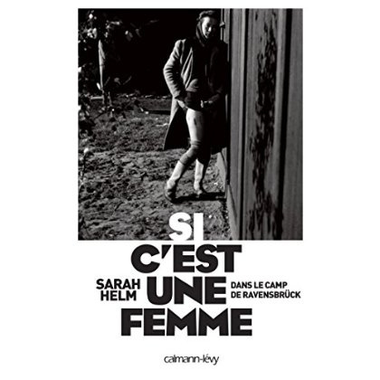Si c'est une femme. Vie et mort à Ravensbrück
