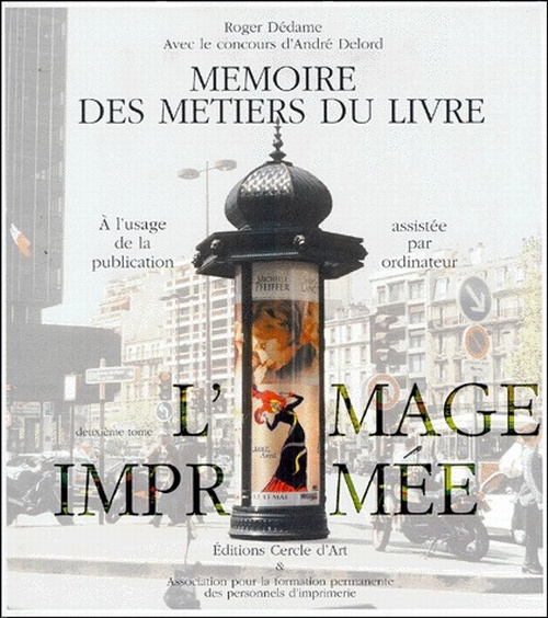 MEMOIRE DES METIERS DU LIVRE. Tome 2, Histoire, technologie et avenir de l'image imprimée