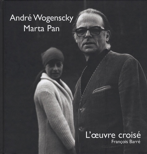 André Wogenscky - Marta Pan. L'oeuvre croisé