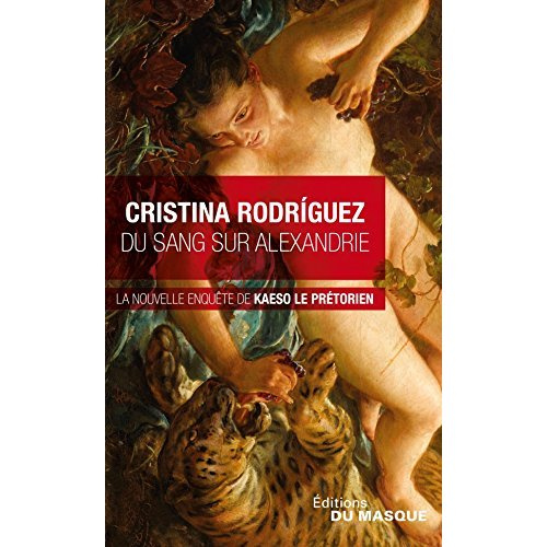 Du sang sur Alexandrie. Une enquête de Kaeso le prétorien