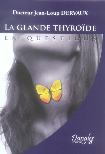 La glande thyroïde en questions. Fonctionnement, dérèglements, maladies