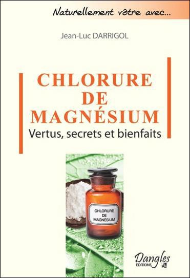 Le chlorure de magnésium. Vertus, secrets et bienfaits