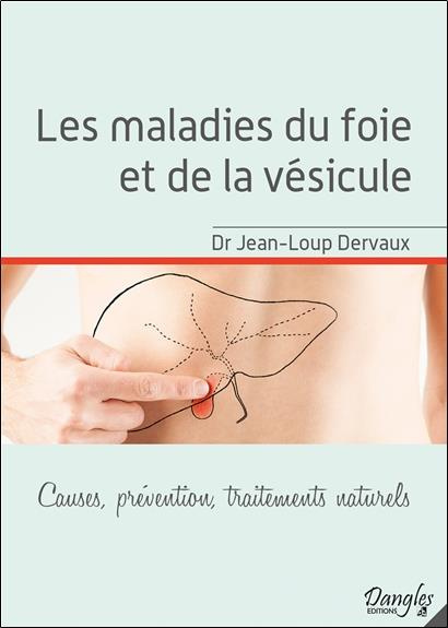Les maladies du foie et de la vésicule. Causes, prévention, traitements naturels