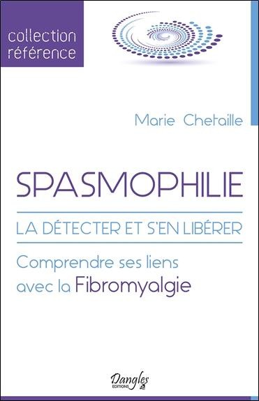 Spasmophilie. La détecter et s'en libérer - Comprendre ses liens avec la fibromyalgie