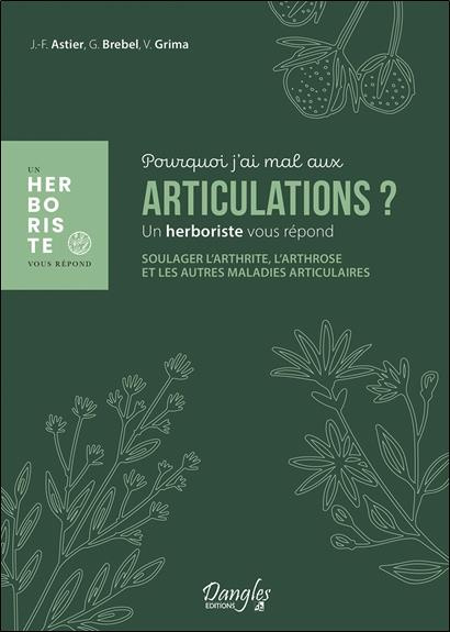 Pourquoi j'ai mal aux articulations ? Soulager l'arthrose, l'arthrite et les autres maladies articul